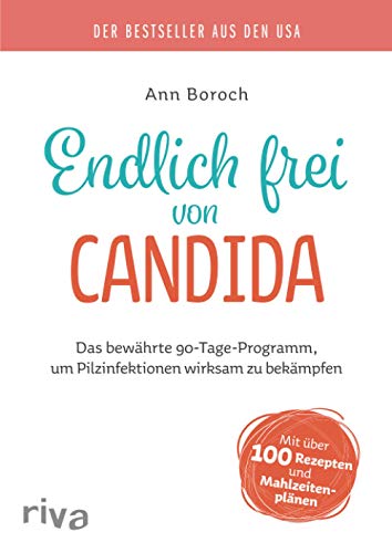 Endlich frei von Candida: Das bewährte 90-Tage-Programm, um Pilzinfektionen wirksam zu bekämpfen