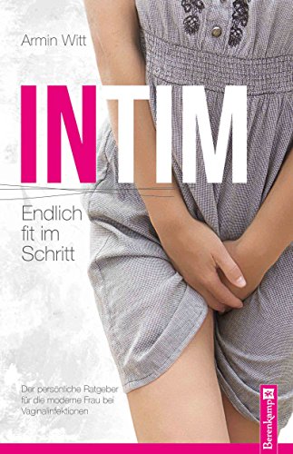 Intim – Endlich fit im Schritt: Der persönliche Ratgeber für die moderne Frau bei...